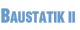 Baustatik II