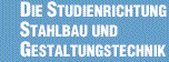 Die Studienrichtung Stahlbau und Gestaltungstechnik